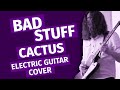 Bad Stuff - Cactus (Guitar Cover)