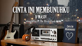 Download lagu Cinta Ini Membunuhku - D'Masiv I Smooth Jazz Cover by The Cover Bank mp3