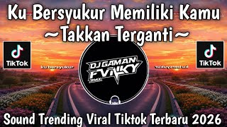 Download lagu KU BERSYUKUR MEMILIKI KAMU - TAKKAN TERGANTI - SOUND TRENDING || VIRAL TIKTOK TERBARU 2026 mp3