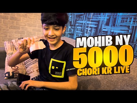 Mohib ny 5000 chori krliya😡