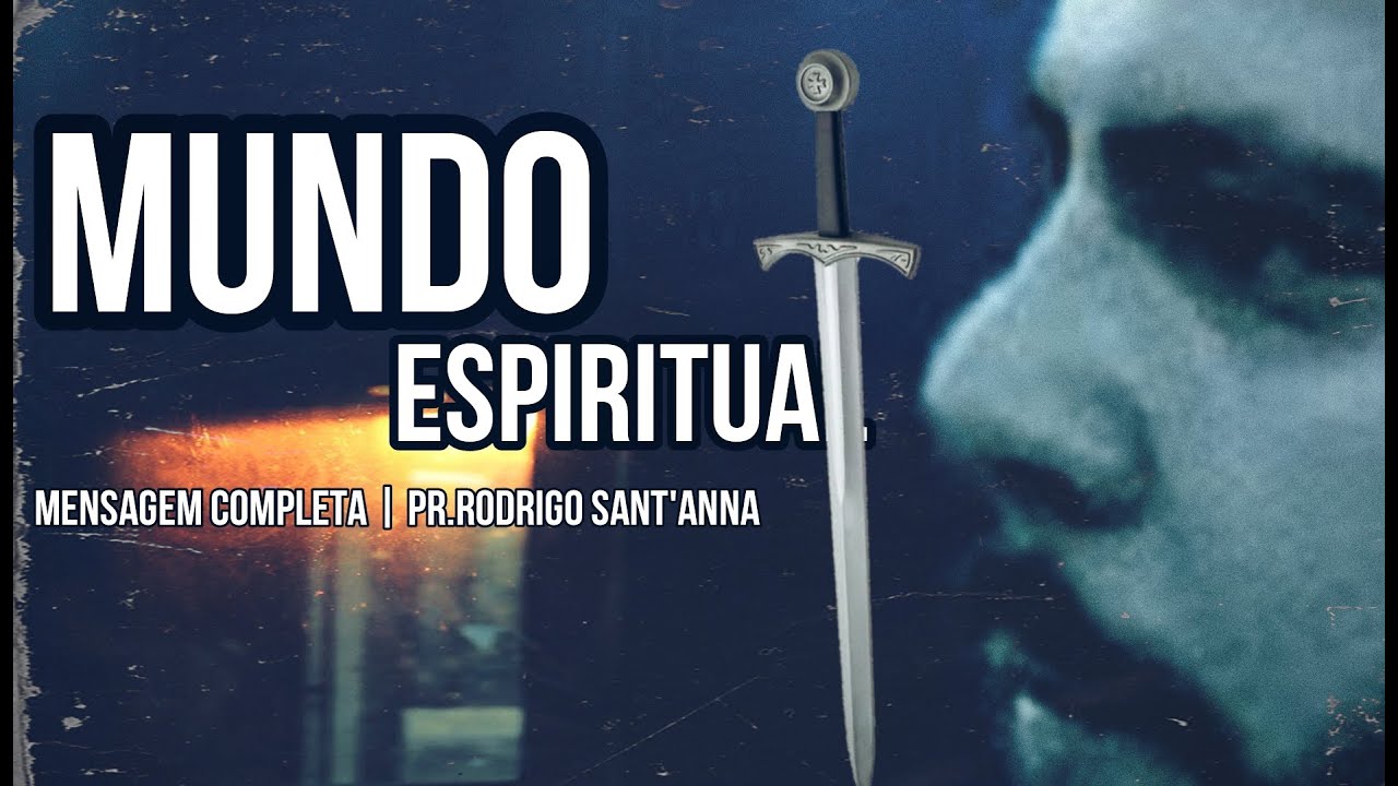 MUNDO ESPIRITUAL | MENSAGEM COMPLETA | PR.RODRIGO SANT’ANNA