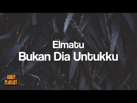 Elmatu - Bukan Dia Untukku [Unofficial Lyrics]