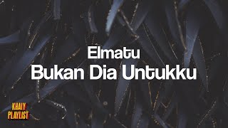 Download lagu Elmatu - Bukan Dia Untukku [Unofficial Lyrics] mp3