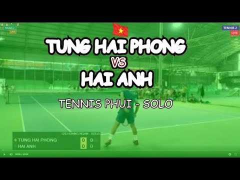 Tung Hai Phong 🆚 Hai Anh 🎾 Tennis Phui - Solo 125 Hoang Ngan - Solo