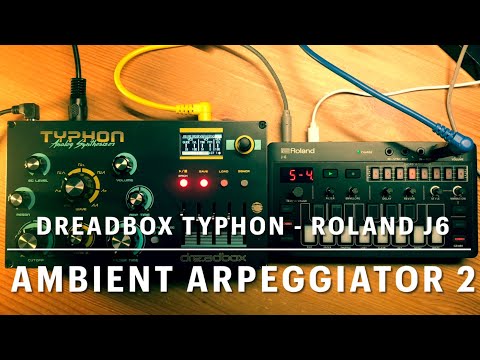Roland J-6 - Dreadbox Typhon. “Ambient Arpeggiator 2”.