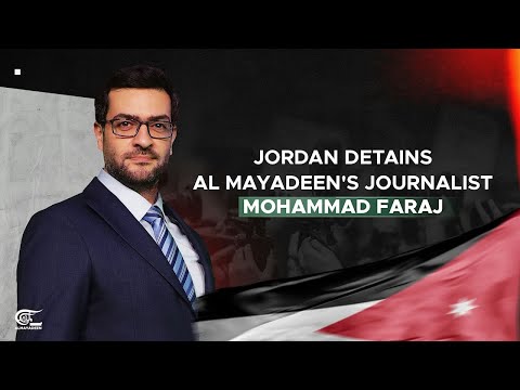 Jordan detains Al Mayadeen's journalist Mohammad Faraj