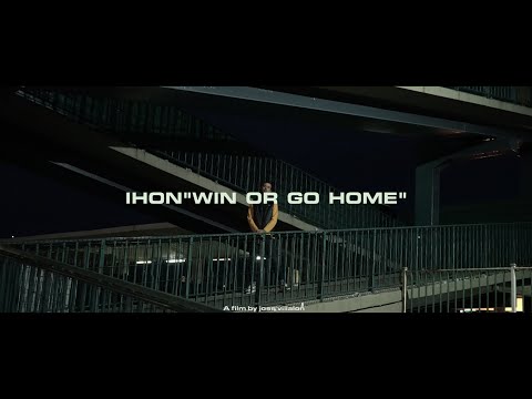 IHON - WIN OR GO HOME (Official Video)