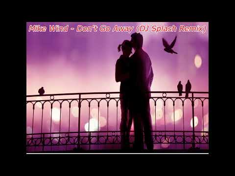 Mike Wind - Don't Go Away (DJ Splash Remix)