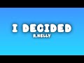 R.Kelly - I Decided (Lyrics)