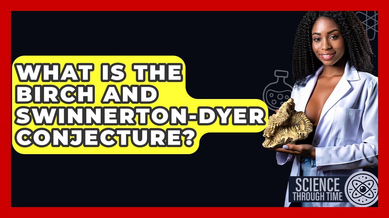 What Is The Birch And Swinnerton-Dyer Conjecture? - Science Through Time