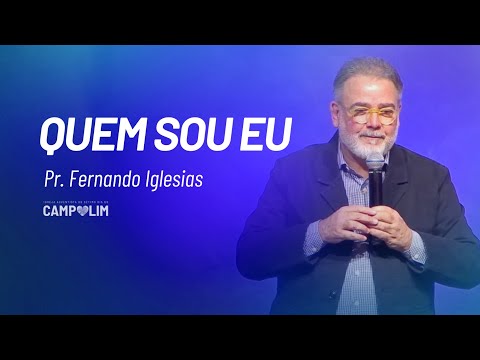 Quem Sou Eu | Pr. Fernando Iglesias | IASD Campolim