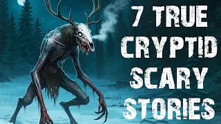 7 True Disturbing Cryptid & Skinwalker Scary Stories | Real Horror Stories To Fall Asleep To