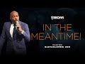 In The Meantime Pastor Bartholomew Orr 8am Worship Service