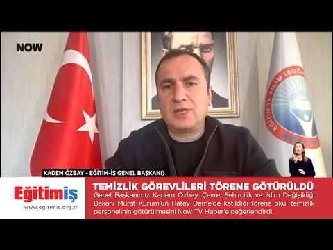 Eğitim-İş Genel Başkanı Kadem Özbay – Temizlik Görevlileri Törene Götürüldü - Now TV | EĞİTİM İŞ
