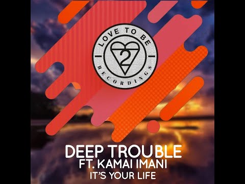 Deep Trouble feat. Kamai Imani - It's Your Life (Original Mix)