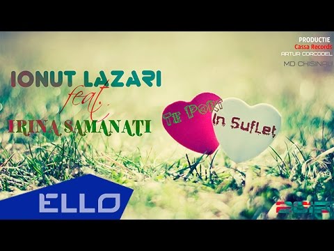 Ionut Lazari feat. Irina Samanati - Te Port in Suflet (Lyrics) / ELLO World /