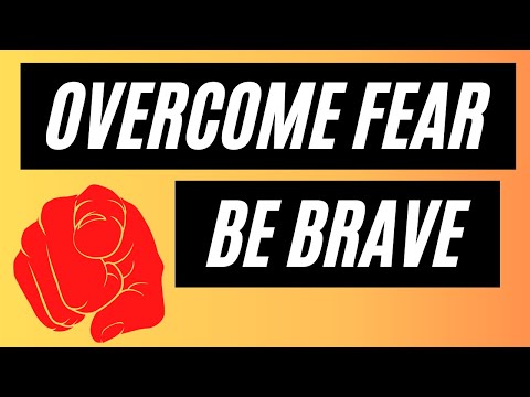 How to Overcome Fear and Be Brave