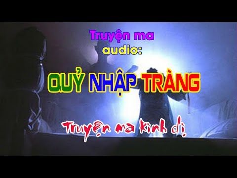 [TRUYỆN MA KINH DỊ] - Truyện ma audio: Quỷ nhập tràng