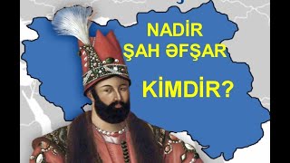 Nadir Şah kimdir: Qüdrətli sərkərdə yoxsa za