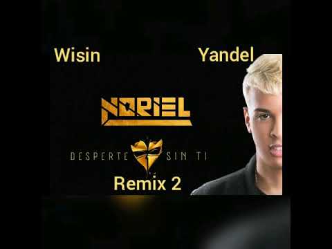 Noriel feat wisin y yandel desperté sin ti remix 2