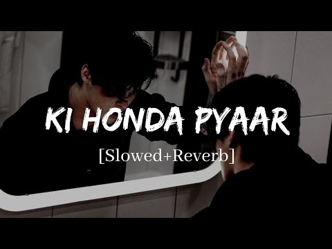 Ki Honda Pyaar - Arijit Singh Jabariya Jodi Song | Slowed and Reverb Lofi Mix