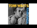 Tom Waits - "Anywhere I Lay My Head"