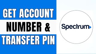 How To Get Account Number And Transfer Pin From Spectrum - Easy (2024)