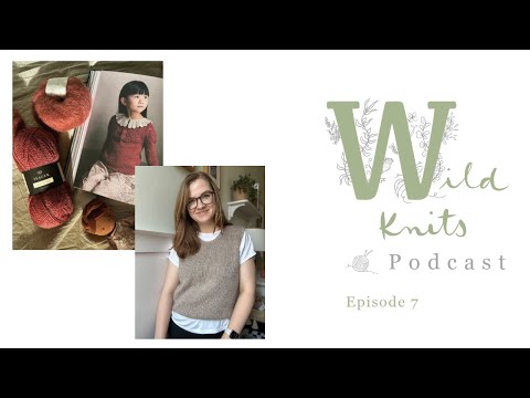 Wild Knits Podcast - Episode 7: Running Chat, Stockholm Slipover & Catedral KAL || Knitting Podcast
