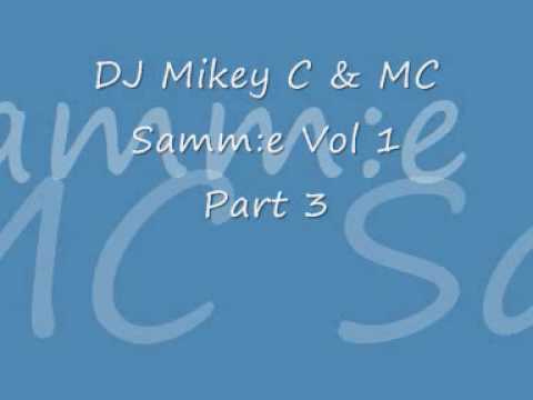 DJ Mikey C & MC Samm:e Vol 1 Part 3