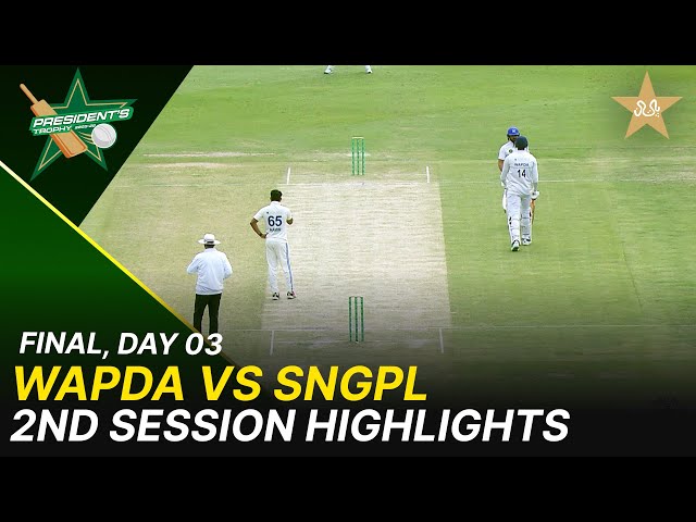 2nd Session Highlights | WAPDA vs SNGPL | President’s Trophy Grade-I  | Final | Day 3 | PCB | M2Y1H