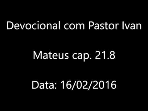 Devocional com Pr. Ivan de Oliveira Costa Mateus Cap. 21.8