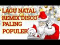 LAGU NATAL DISCO REMIX TERHEBOH 2019 LAGU NATAL DISCO PALING POPULER LAGU NATAL DISCO REMIX VIRAL
