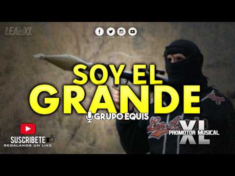 Soy el Grande - Grupo Equis - [CORRIDOS NUEVOS 2017]