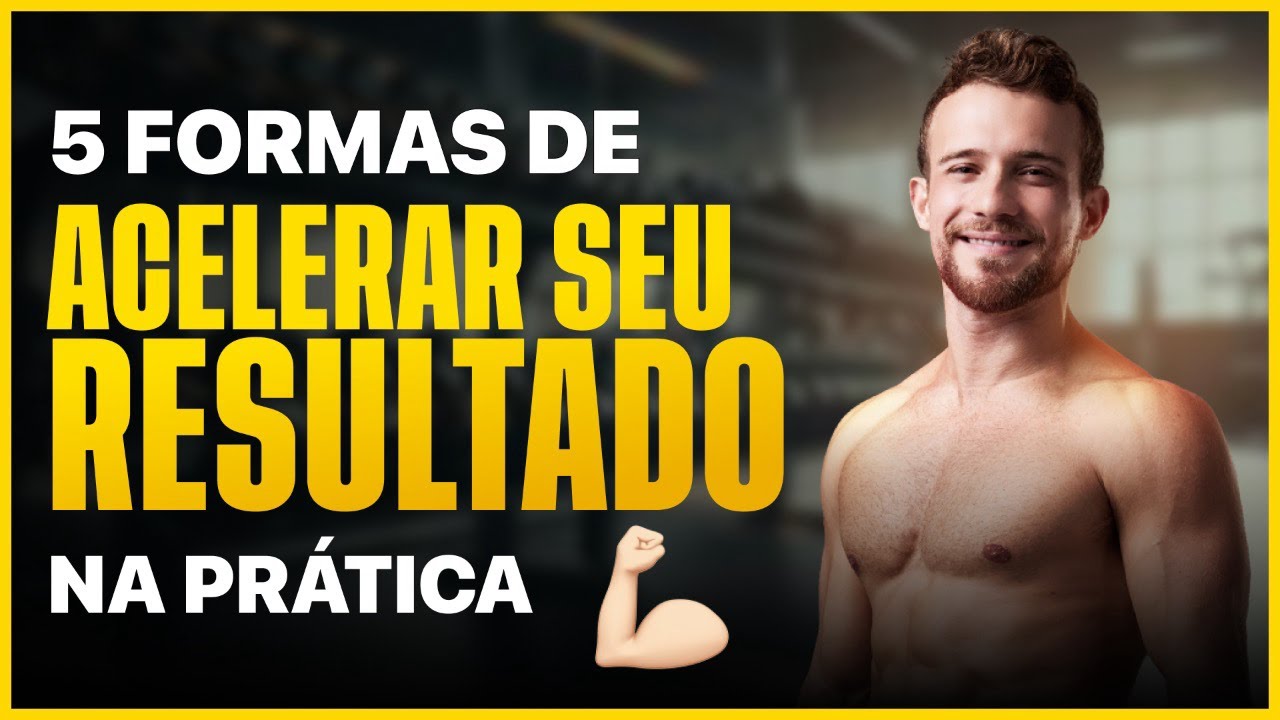 Os 5 MÉTODOS de treino que vão ACELERAR seus RESULTADOS