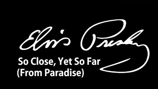 Elvis Presley (So Close, Yet So Far &quot;From Paradise&quot;) - Tradução