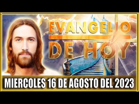 EVANGELIO DE HOY MIERCOLES 16 DE AGOSTO DEL 2023 | PALABRA DE DIOS