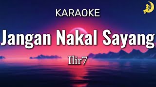 Download lagu Jangan Nakal Sayang - Ilir7 [ KARAOKE ] mp3