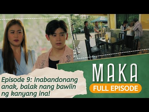Inabandonang anak, balak nang bawiin ng kanyang ina! (Full Episode 9) | MAKA