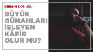 Büyük Günahları İşleyen Kâfir Olur Mu