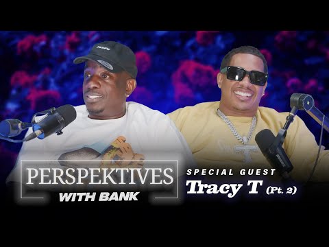 Perspektives With Big Bank | Tracy T (Part 2)