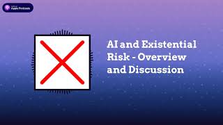 Last Week in AI - AI and Existential Risk - Overview and Discussion