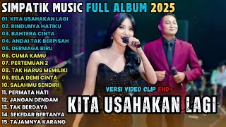 Download lagu KITA USAHAKAN LAGI - RINDUNYA HATIKU - BAHTERA CINTA - FULL ALBUM SIMPATIK MUSIC TERBARU 2025 mp3