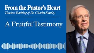 A Fruitful Testimony - From the Pastor's Heart Podcast