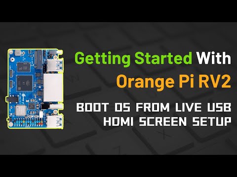 Getting Started with Orange Pi RV2 | Boot from Live USB | HDMI Screen Integration |