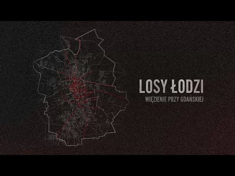 Losy Łodzi - Więzienie przy Gdańskiej