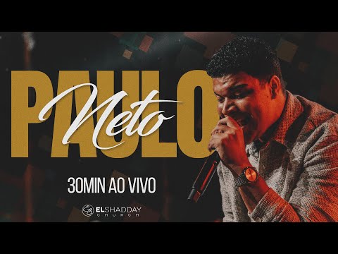 PAULO NETO • 30 MINUTOS AO VIVO I El Shadday Church
