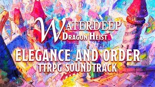 The City of Splendors: Elegance and Order | Waterdeep Dragon Heist Soundtrack | DnD Music [No AI]