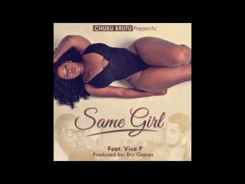 Same Girl - Chuku Brutu feat.Visa P.