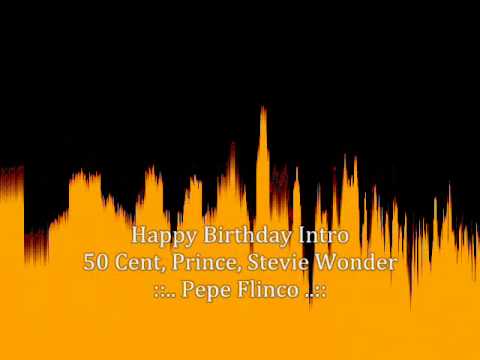 Happy Birthday Intro - 50 Cent & Prince & Stevie Wonder ( MASH UP )