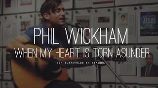 Phil Wickham - When My Heart Is Torn Asunder [subtitulado en español]